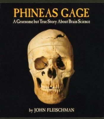 Phineas Gage : a gruesome but true story about brain science