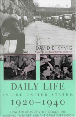 Daily life in the United States, 1920-1940 : how Americans lived through the "Roaring Twenties" and the Great Depression