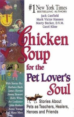 Chicken soup for the pet lover's soul : stories about pets as teachers, healers, heroes and friends