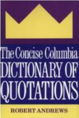 The concise Columbia dictionary of quotations