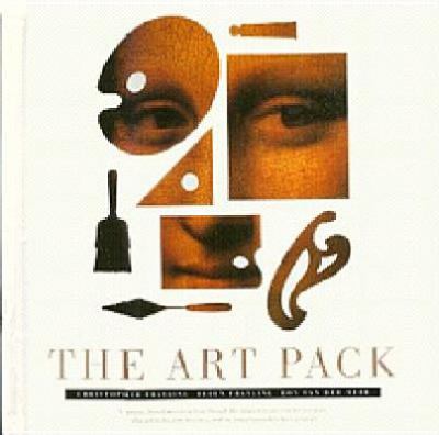 The art pack : a unique, three-dimensional tour through the creation of art over the centuries: what artists do, how they do it, and the masterpieces they have given us