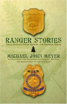 Ranger stories : true stories from behind the ranger image : thirty years with the National Park Service and the Bureau of Land Management