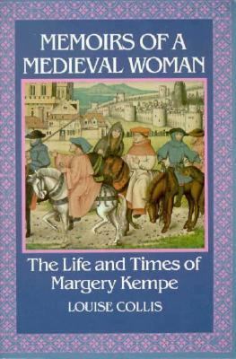 Memoirs of a medieval woman ; : the life and times of Margery Kempe