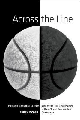 Across the line : profiles in basketball courage : tales of the first black players in the ACC and SEC