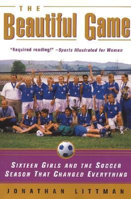 The beautiful game : sixteen girls and the soccer season that changed everything