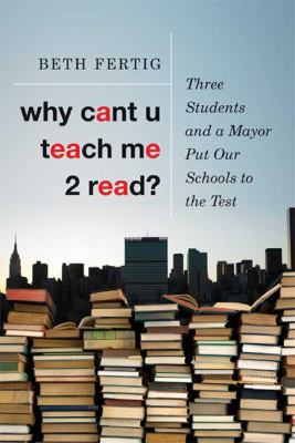 Why cant u teach me 2 read? : three students and a mayor put our schools to the test