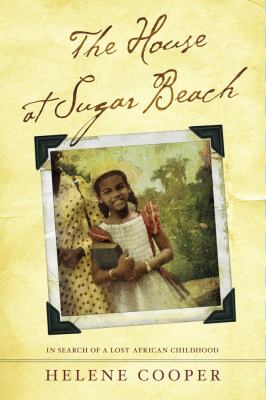 The house at Sugar Beach : in search of a lost African childhood