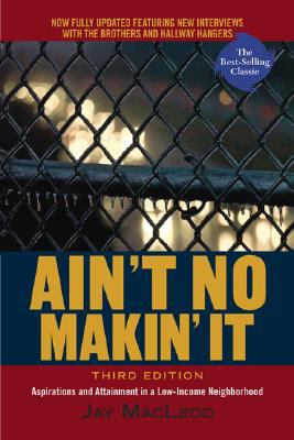 Ain't no makin' it : aspirations & attainment in a low-income neighborhood