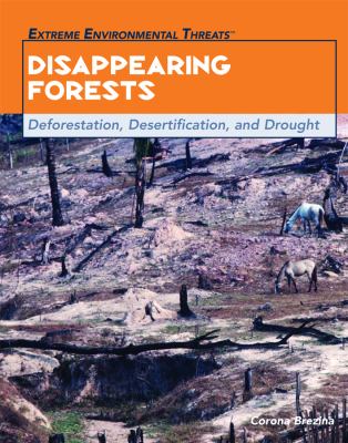 Disappearing forests : deforestation, desertification, and drought