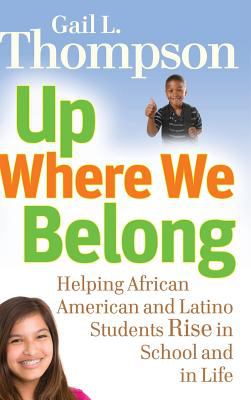 Up where we belong : helping African American and Latino students rise in school and in life