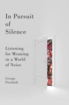 In pursuit of silence : listening for meaning in a world of noise