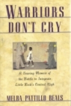 Warriors don't cry : a searing memoir of the battle to integrate Little Rock's Central High