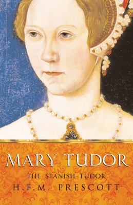 Mary Tudor : the Spanish Tudor