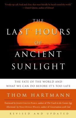 The last hours of ancient sunlight : the fate of the world and what we can do before it's too late