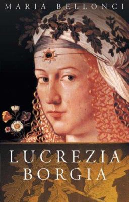 The life and times of Lucrezia Borgia