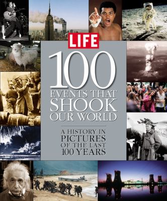 100 events that shook our world : a history in pictures of the last 100 years