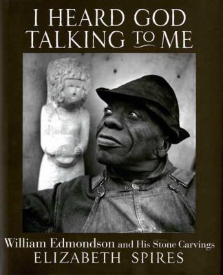 I heard God talking to me : William Edmondson and his stone carvings