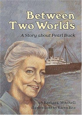 Between two worlds : a story about Pearl Buck