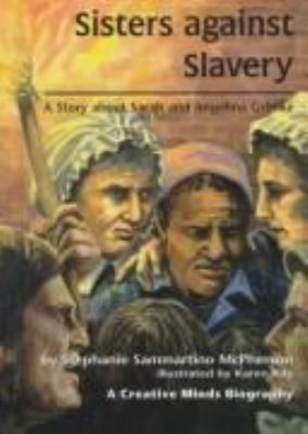 Sisters against slavery : a story about Sarah and Angelina Grimke