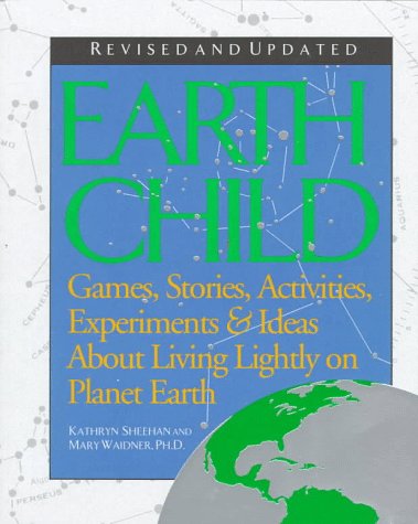 Earth child : games, stories, activities, experiments & ideas about living lightly on planet earth