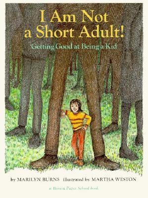 I am not a short adult! : getting good at being a kid