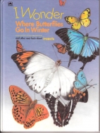 I wonder where butterflies go in winter : and other neat facts about insects