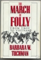 The march of folly : from Troy to Vietnam