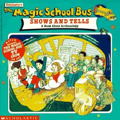 The magic school bus shows and tells : a book about archaeology