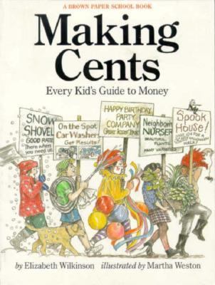 Making cents : every kid's guide to money, how to make it, what to do with it