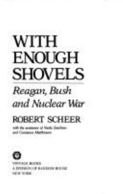 With enough shovels : Reagan, Bush, and nuclear war