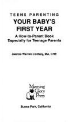 Teens parenting--your baby's first year : a how-to-parent book especially for teenage parents