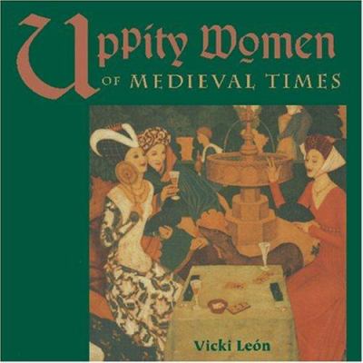 Uppity women of medieval times : Vicki León.