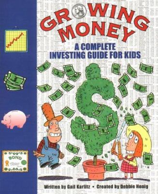Growing money : a complete investing guide for kids