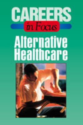 Careers in focus. Alternative health care.