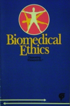 Biomedical ethics : opposing viewpoints