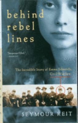 Behind rebel lines : the incredible story of Emma Edmonds, Civil War spy