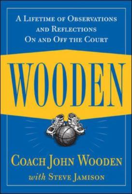 Wooden : a lifetime of observations and reflections on and off the court