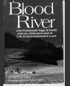 Blood river : the passionate saga of South Africa's Afrikaners and of life in their embattled land