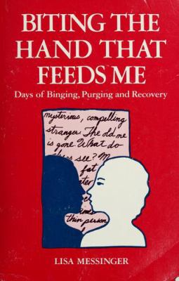 Biting the hand that feeds me : days of binging, purging, and recovery