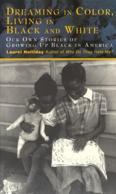 Dreaming in color, living in black and white : our own stories of growing up black in America