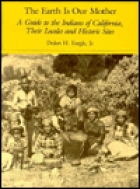 The earth is our mother : a guide to the Indians of California, their locales, and historic sites