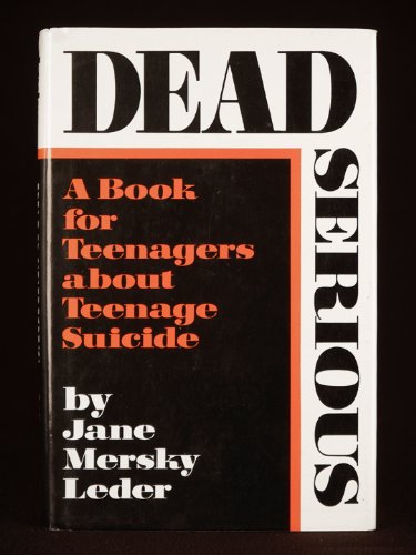 Dead serious : a book for teenagers about teenage suicide