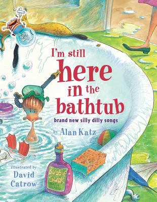 I'm still here in the bathtub : brand new silly dilly song