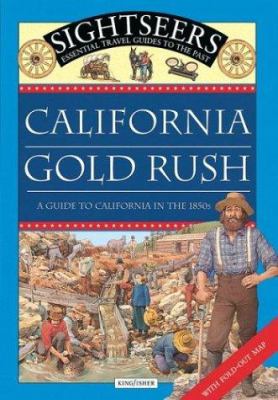 California Gold Rush : a guide to California in the 1850s