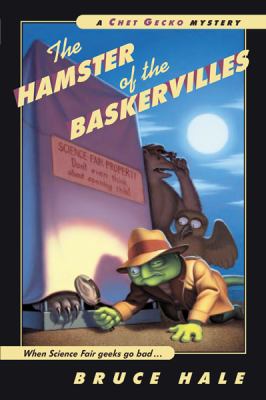 The hamster of the Baskervilles : from the tattered casebook of Chet Gecko, private eye