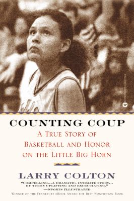 Counting coup : a true story of basketball and honor on the Little Big Horn