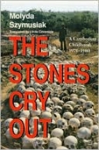The stones cry out : a Cambodian childhood, 1975-1980