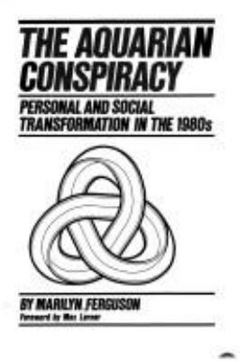 The Aquarian conspiracy : personal and social transformation in the 1980s