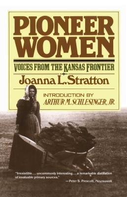 Pioneer women : voices from the Kansas frontier
