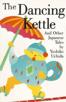 The dancing kettle : and other Japanese folk tales